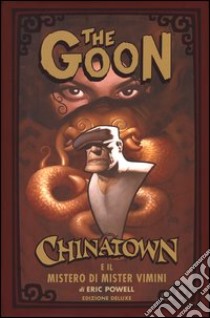 The Goon. Ediz. limitata. Vol. 6: Chinatown e il mistero di Mister Vimini libro di Powell Eric