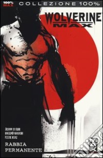 Rabbia permanente. Wolverine Max. Vol. 1 libro di Starr Jason; Boschi Roland; Ruiz Felix