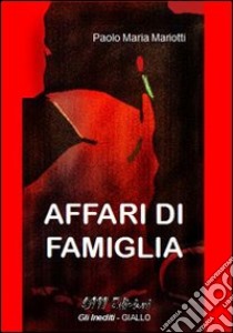 Affari di famiglia libro di Mariotti Paolo M.