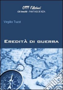 Eredità di guerra libro di Tuzzi Virgilio