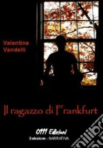 Il ragazzo di Frankfurt libro di Vandelli Valentina