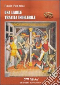 Una labile traccia indelebile libro di Federici Paolo