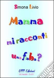 Mamma mi racconti una fiaba? libro di Simona Livio