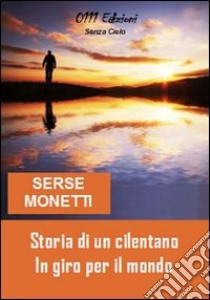 Storia di un cilentano in giro per il mondo libro di Monetti Serse