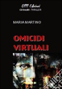 Omicidi virtuali libro di Martino Maria