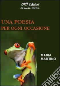 Una poesia per ogni occasione libro di Martino Maria