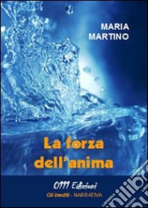 La forza dell'anima libro di Martino Maria