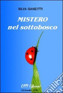 Mistero nel sottobosco libro di Ganzitti Silva