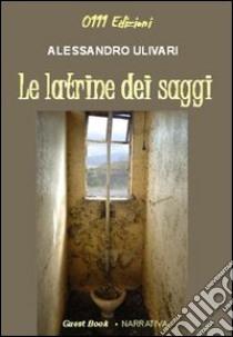 Le latrine dei saggi libro di Ulivari Alessandro