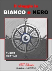 Il viaggio in bianco e nero libro di Tifatino Enrica