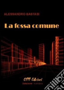 La fossa comune libro di Bastasi Alessandro