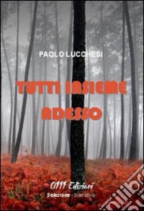 Tutti insieme adesso libro di Lucchesi Paolo