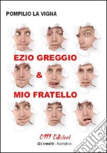 Ezio Greggio e mio fratello libro di La Vigna Pompilio