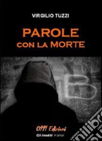 Parole con la morte libro di Tuzzi Virgilio