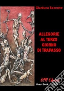 Allegorie al terzo giorno di trapasso libro di Saccone Gianluca