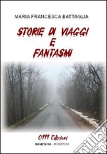 Storie di viaggi e fantasmi libro di Battaglia M. Francesca