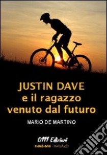 Justin Dave e il ragazzo venuto dal futuro libro di De Martino Mario