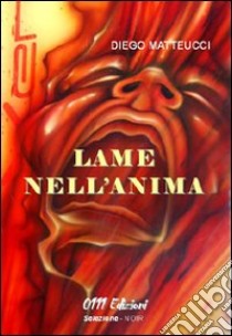 Lame nell'anima libro di Matteucci Diego