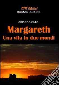 Margareth, una vita in due mondi libro di Villa Arianna