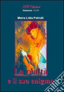 La realtà e il suo enigma libro di Petrulli M. Lidia