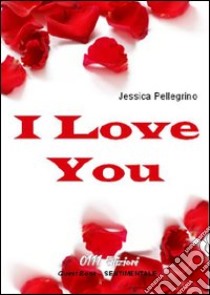 I love you libro di Pellegrino Jessica