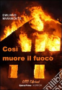 Così muore il fuoco libro di Maramonte Emiliano