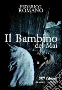 Il bambino del mai libro di Romano Federico