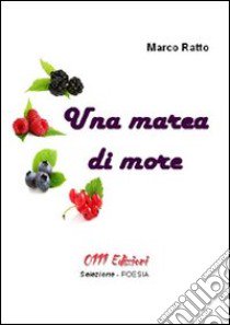 Una marea di more libro di Ratto Marco