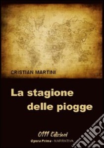 La stagione delle piogge libro di Martini Cristian