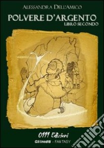 Polvere d'argento. Vol. 2 libro di Dell'Amico Alessandra