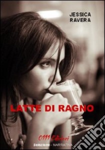 Latte di ragno libro di Ravera Jessica