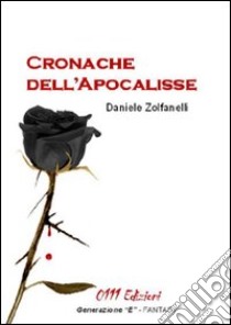 Cronache dell'Apocalisse libro di Zolfanelli Daniele