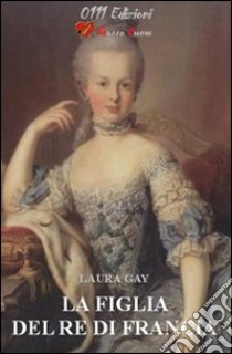 La figlia del re di Francia libro di Gay Laura