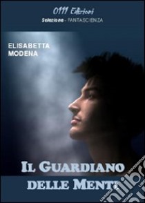 Il guardiano delle menti libro di Modena Elisabetta