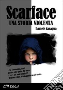 Scarface, una storia violenta libro di Cavagna Daniele