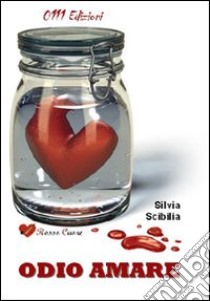 Odio amare libro di Scibilia Silvia