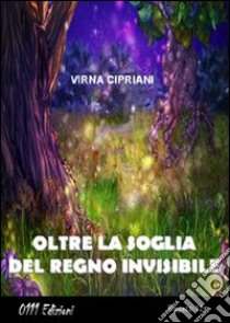 Oltre la soglia del regno invisibile libro di Cipriani Virna