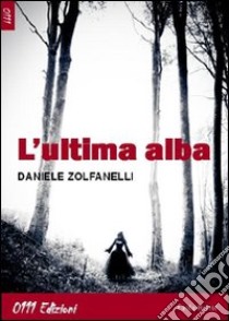 L'ultima alba libro di Zolfanelli Daniele