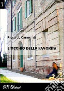 L'occhio della favorita libro di Carmenati Riccardo