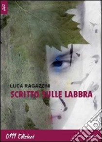 Scritto sulle labbra libro di Ragazzini Luca