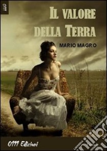 Il valore della terra libro di Magro Mario