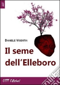 Il seme dell'Elleboro libro di Visentin Daniele