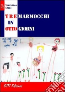 Tre marmocchi in otto giorni libro di Carli Valentina