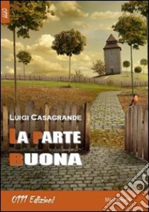 La parte buona libro di Casagrande Luigi