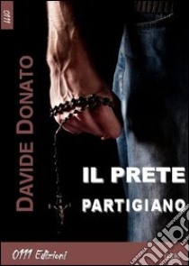 Il prete partigiano libro di Donato Davide