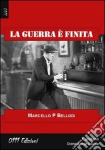 La guerra è finita libro di Bellodi Marcello