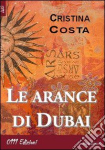 Le arance di Dubai libro di Costa Cristina