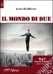 Il mondo di Due libro di De Marchi Ilaria