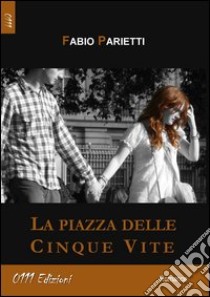 La piazza delle cinque vite libro di Parietti Fabio