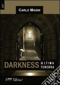 Darkness, ultima tenebra libro di Magni Carlo